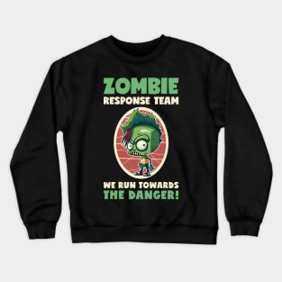 Zombie Response Team We Run Towards The Danger! Crewneck Sweatshirt